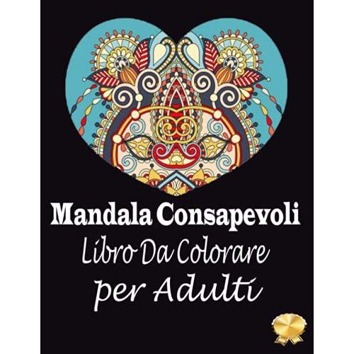 Mandala Consapevoli Libro Da Colorare Per Adulti: Naturalma Natural Mandala: 100 Magnifici Mandala Rettangolari Antistress Da Colorare Per Adulti E Bambini (Italian Edition)