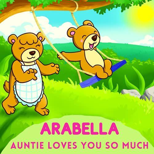 Arabella Auntie Loves You So Much: Aunt & Niece Personalized Gift Book To Cherish For Years To Come