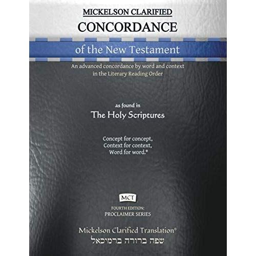 Mickelson Clarified Concordance Of The New Testament, Mct: An Advanced Concordance By Word And Context In The Literary Reading Order