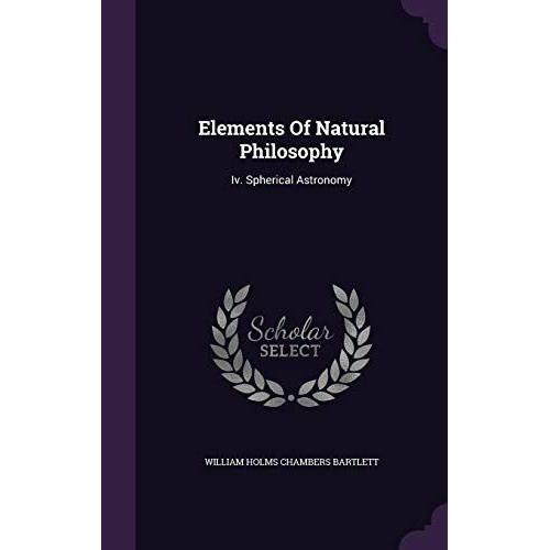 Elements Of Natural Philosophy: Iv. Spherical Astronomy