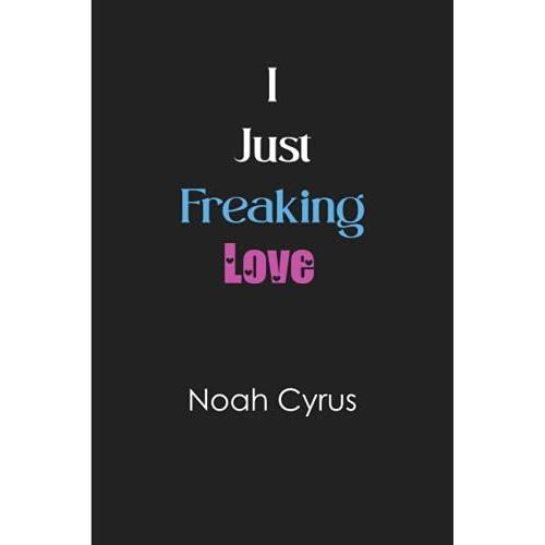 I Just Freaking Love Noah Cyrus: Blank Lined Notebook For Noah Cyrus Fans 6x9, 100 Pages