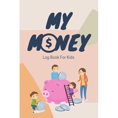 My Money Log Book For Kids: Savings Account Register Ledger Book For Kids