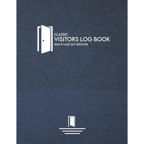 Classic Visitors Log Book: Sign In And Out Registered Visitors Or Guest Book For Business, School, Doctor And Other Public Or Private Place, Smooth, Handy And Feeling Good Cover Frame: Volume 2