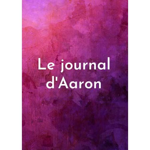 Le Journal D'aaron - Ligne Scolaire Ligné Au Format A4 (Le Journal Avec Prénom) (French Edition)