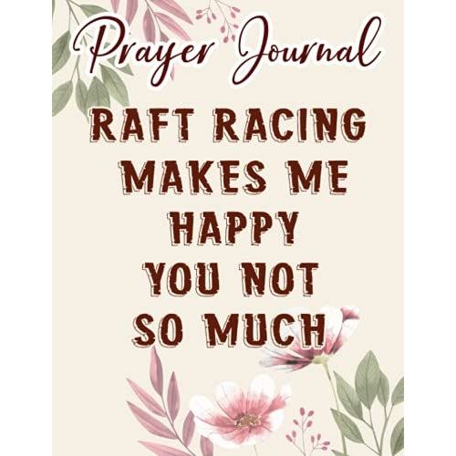 Raft Racing Makes Me Happy You Not So Much Funny Raglan Baseball Funny Prayer Journal: Biblical Gifts,, Prayerful Journal, Faith Based Gifts, Dayspring Planner 2021, Christian Accessories