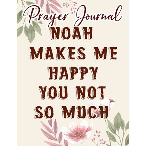 Noah Makes Me Happy, You Not So Much Meme Name Premium Meme Prayer Journal: Biblical Gifts,, Prayerful Journal, Faith Based Gifts, Dayspring Planner 2021, Christian Accessories