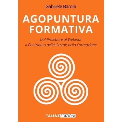 Agopuntura Formativa: Dal Proiettore Al Webinar - Il Contributo Della Gestalt Nella Formazione (Talent Edizioni) (Italian Edition)