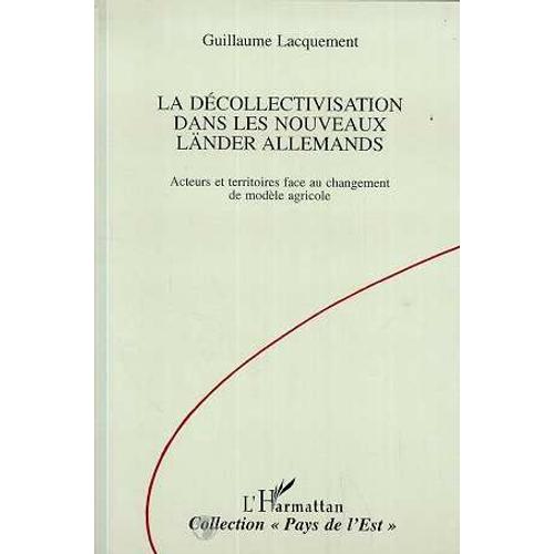 La Décollectivisation Dans Les Nouveaux Länder Allemands - Acteurs Et Territoires Face Au Changement De Modèle Agricole