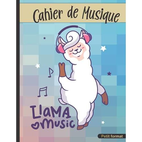 Cahier De Musique: 17 X 22 Cm Petit Format, 48 Pages | Carnet De Partition 10 Portées Pour Cours Solfège Et Composition | Pour Enfant, Lama (French Edition)