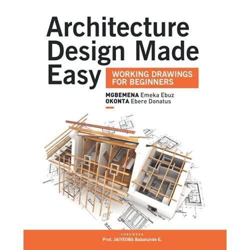 Architecture Design Made Easy: Working Drawings For Beginners