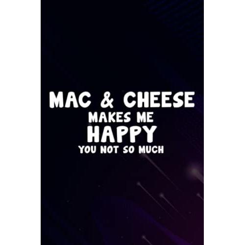 Christmas Gifts: Mac & Cheese Makes Me Happy Saying Funny Saying Food Humor: Mac & Cheese, Gifts For Mom From Daughter, Son- Mom Gifts, Funny Birthday ... & Christmas Day Gifts For Mom,Personalized