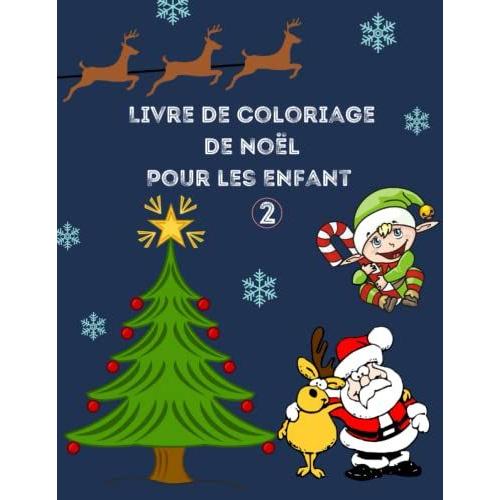 Livre De Coloriage De Noël Pour Les Enfants: Tome 2 | Pages À Colorier Amusantes Avec Père Noël, Bonhomme De Neige, Arbres De Noël Et Plus À Colorier ... 28 (Livre De Coloriage Noel) (French Edition)