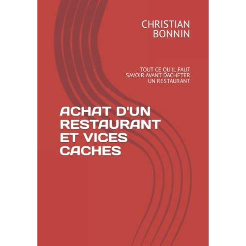 Achat D'un Restaurant Et Vices Caches: Tout Ce Qu'il Faut Savoir Avant D'acheter Un Restaurant (French Edition)