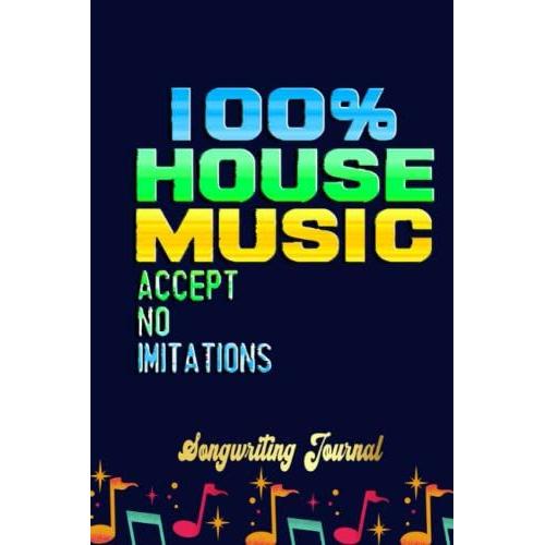 100 House Music Accept No Imitations Songwriting Journal: Songwriter's Journal Blank Sheet Music (Diary, Notebook), Book Music Gifts For Women Men Kid Teen - 100 Pages 6x9 In