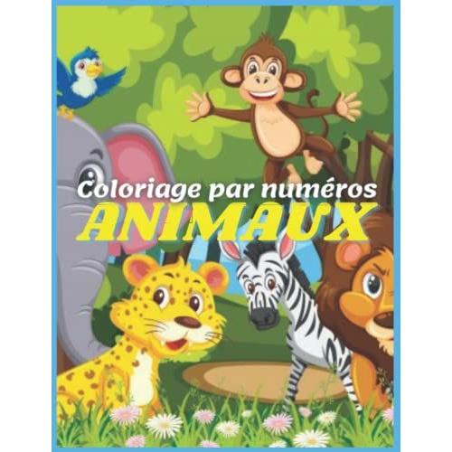 Coloriage Par Numéros Animaux: Coloriage Numéroté Animaux Pour Enfant | Coloriage Avec Des Chiffres | Adorable Dessin D'animaux À Colorier (French Edition)