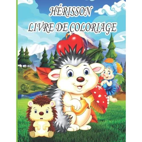 Hérisson Livre De Coloriage: Livre De Coloriage Pour Enfants, Garçons Et Filles, Avec De Belles Illustrations Pour Tous Les Âges (French Edition)