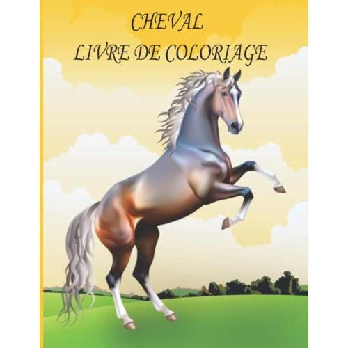 Cheval Livre De Coloriage: Livre De Coloriage Pour Enfants, Garçons Et Filles, Avec De Belles Illustrations Pour Tous Les Âges (French Edition)