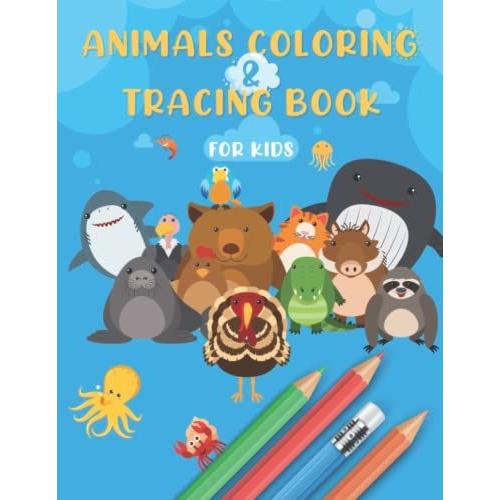 Animals Coloring & Tracing Book For Kids: Animals Coloring And Tracing Book For Kids, Animal Tracing Activity Book For Children, Animals Coloring Book For Kids Great Gift For Boys & Girls