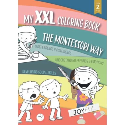 My Xxl Coloring Book From 2 Years - The Montessori Way: Encourage Your Child Understanding Feelings & Emotions - Independence & Confidence - Developing Social Skills
