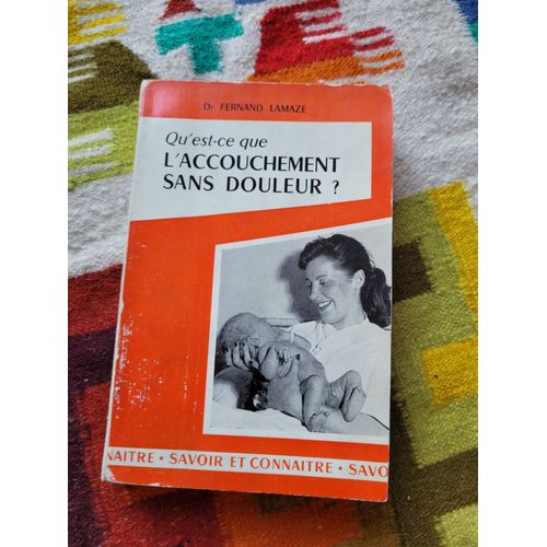 Qu'est-Ce-Que L'accouchement Sans Douleur Par La Méthode Psycho-Prophylactique, Ses Principes, Sa Réalisation, Ses Résultats Par Le Dr Fernand Lamaze. Edit. : Savoir Et Connaitre . La Farandole. 1959