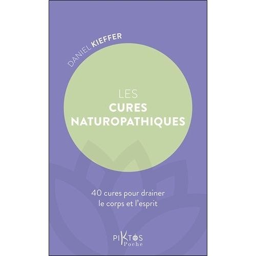 Les Cures Naturopathiques - 40 Cures Pour Drainer Le Corps Et L'esprit