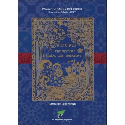 Histoires À Raconter À L'ombre Des Amandiers - Contes De Lusophonie