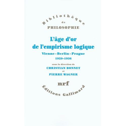 L'âge D'or De L'empirisme Logique - Vienne-Berlin-Prague 1929-1936 Textes De Philosophie Des Sciences