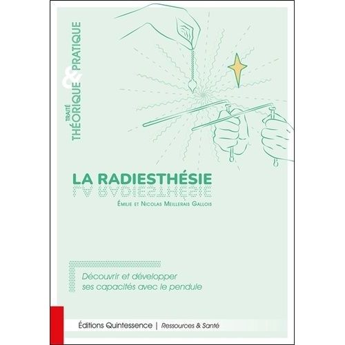 La Radiesthésie, Traité Théorique & Pratique - Découvrir Et Développer Ses Capacités Avec Le Pendule