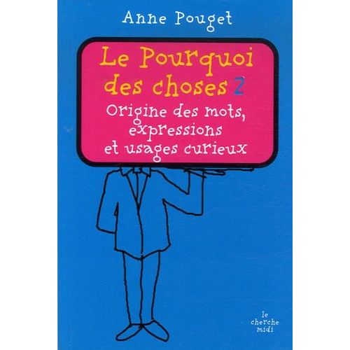 Le Pourquoi Des Choses - Tome 2, Origine Des Mots, Expressions Et Usages Curieux
