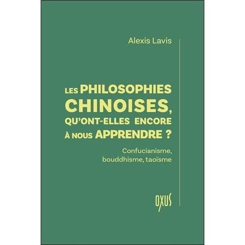 Les Philosophies Chinoises, Qu'ont-Elles Encore À Nous Apprendre ? - Confucianisme, Bouddhisme, Taoïsme
