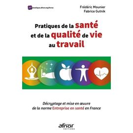 Pratiques De La Santé Et De La Qualité De Vie Au Travail - Décryptage Et Mise En Oeuvre De La Norme Entreprise En Santé En France