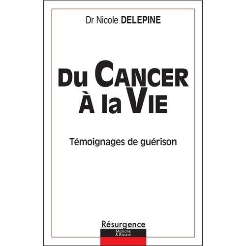 Du Cancer À La Vie - Témoignages De Guérison