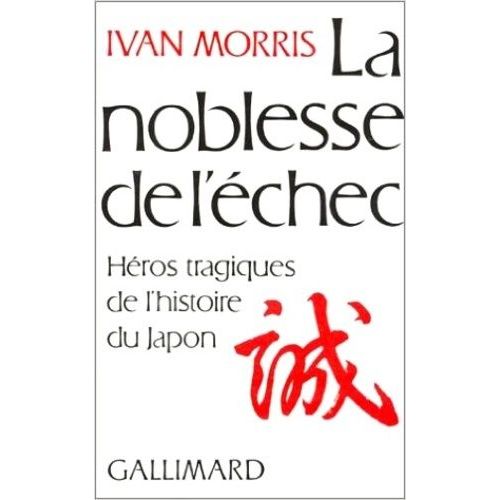 La Noblesse De L'échec - Héros Tragiques De L'histoire Du Japon