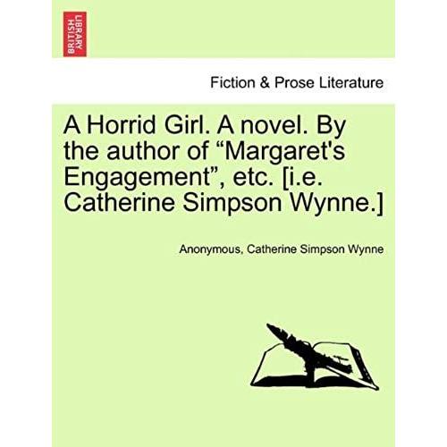 A Horrid Girl. A Novel. By The Author Of "Margaret's Engagement," Etc. [I.E. Catherine Simpson Wynne.]