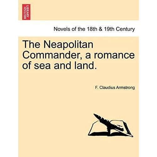 The Neapolitan Commander, A Romance Of Sea And Land.