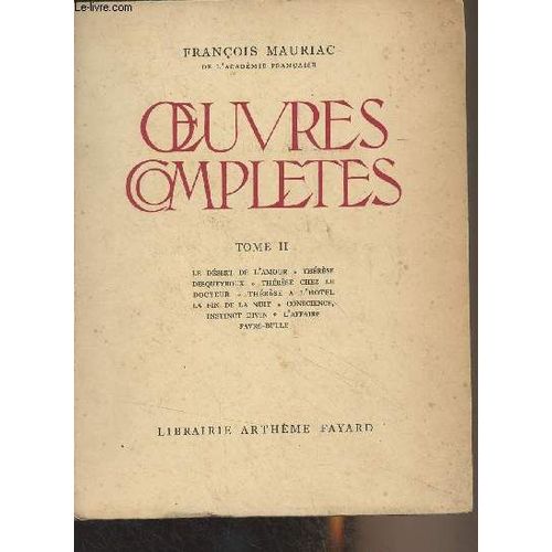 Oeuvres Complètes - Tome 2 - Le Désert De L Amour, Thérèse Desqueyroux, Thérèse Chez Le Docteur, Thérèse À L Hôtel, La Fin De La Nuit, Conscience, Instinct Divin, L Affaire Favre-Bulle - Bibliothèque(...)