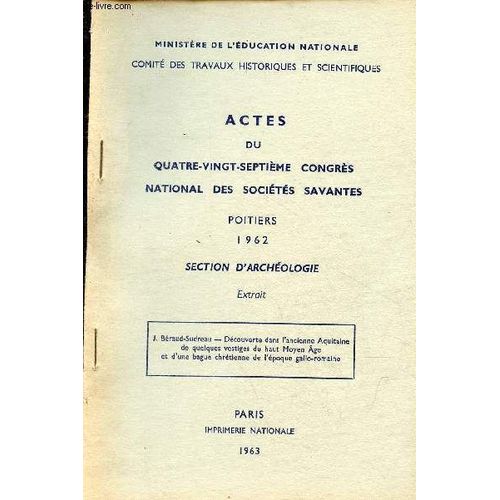 Actes Du 87e Congrès National Des Sociétés Savantes Poitiers 1962 Section D Archéologie - Découverte Dans L Ancienne Aquitaine De Quelques Vestiges Du Haut Moyen Âge Et D Une Bague Chrétienne De L(...)