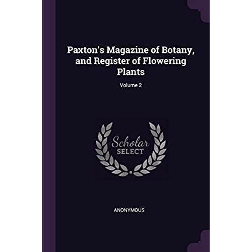 Paxton's Magazine Of Botany, And Register Of Flowering Plants; Volume 2