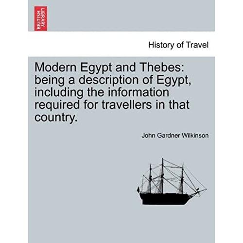 Modern Egypt And Thebes: Being A Description Of Egypt, Including The Information Required For Travellers In That Country.