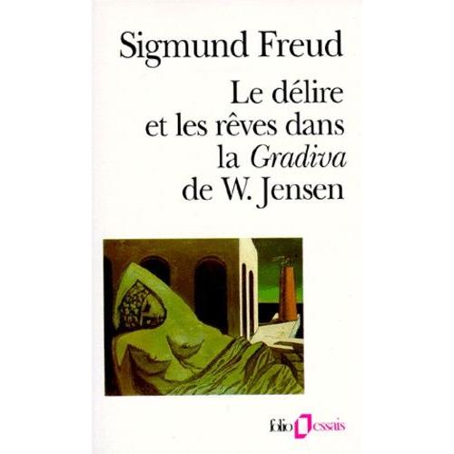 Le Délire Et Les Rêves Dans La Gradiva De Wilhelm Jensen Précédé De Wilhelm Jensen Gradiva - Fantaisie Pompéienne