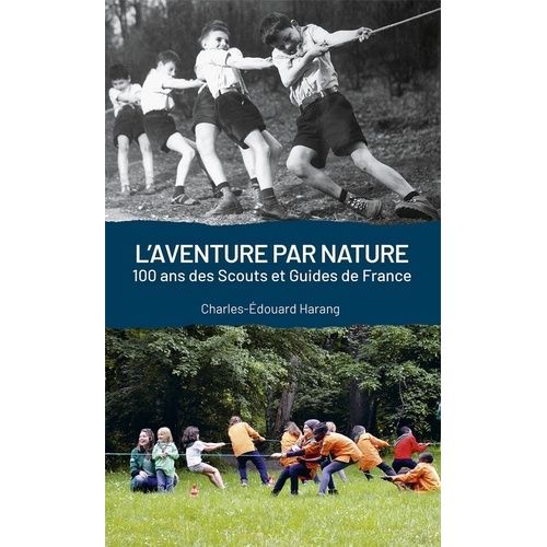 L'aventure Par Nature - 100 Ans De Scouts Et Guides De France