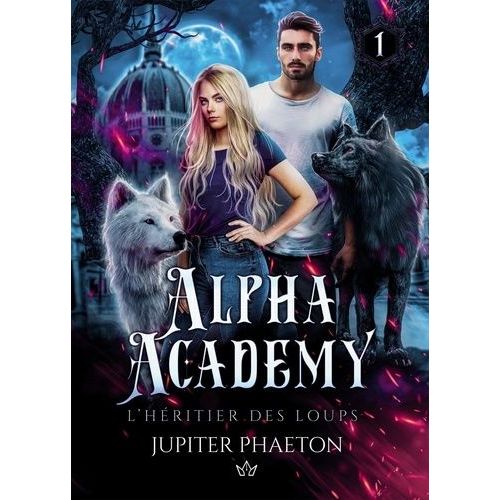 Alpha Academy - Tome 1, L'héritier Des Loups