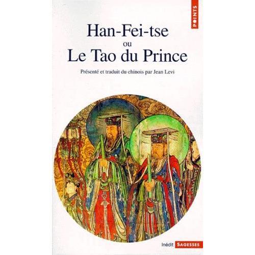 Han-Fei-Tse Ou Le Tao Du Prince - La Stratégie De La Domination Absolue