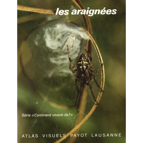 Les Araignées, Atlas Visuel Payot Lausanne, Série Comment Vivent-Ils