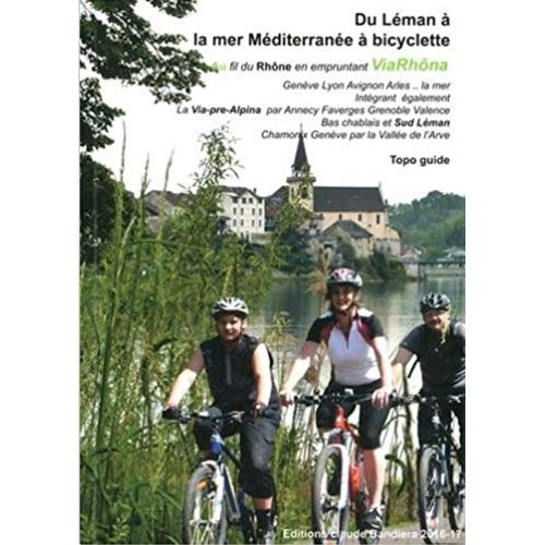 Du Léman À La Mer Méditerranée À Bicyclette: Au Fil Du Rhône En Empruntant Viarhôna