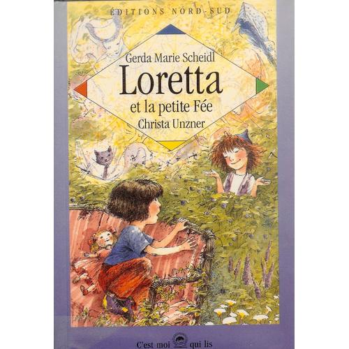 Loretta Et La Petite Fée, Gerda Marie Scheidl, Christa Unzner, Editions Nord-Sud, C'est Moi Qui Lis