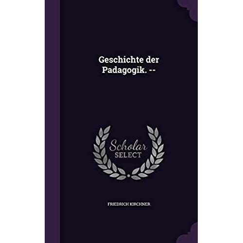 Geschichte Der Padagogik. --