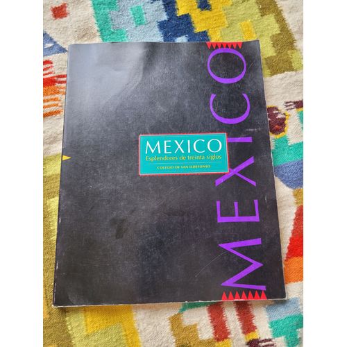 Mexico : Esplendores De Treinta Siglos. Colegio De San Ildefonso. Intoduccion Por Octavio Paz. 1992.