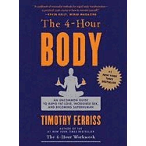The 4 (Four) Hour Body - The Secrets And Science Of Rapid Body Transformation