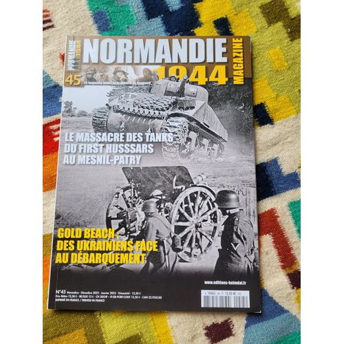 Normandie 1944 Magazine N° 45 : Le Massacre Des Tanks Du First Hussards Au Mesnil Patry. Gold Beach : Des Ukrainiens Face Au Débarquement. Editions : Heimdal ( 2022 )